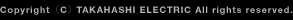 Copyright © Takahashi Electric Corporation. All rights reserved.